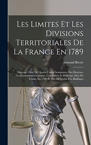 Beispielbild fr Les Limites Et Les Divisions Territoriales De La France En 1789: Ouvrage Orn De Quatre Cartes Sommaires Des Diocses, Gouvernements Gnraux, Gnral -Language: french zum Verkauf von GreatBookPrices