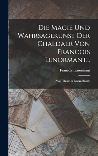 Stock image for Die Magie Und Wahrsagekunst Der Chaldaer Von Francois Lenormant.: Zwei Theile in Einem Bande for sale by THE SAINT BOOKSTORE