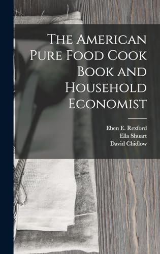 Stock image for The American Pure Food Cook Book and Household Economist for sale by ALLBOOKS1