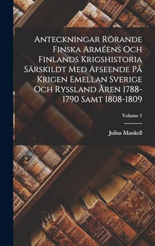 Imagen de archivo de Anteckningar Roerande Finska Armeens Och Finlands Krigshistoria Sarskildt Med Afseende Pa Krigen Emellan Sverige Och Ryssland Aren 1788-1790 Samt 1808-1809; Volume 1 a la venta por THE SAINT BOOKSTORE