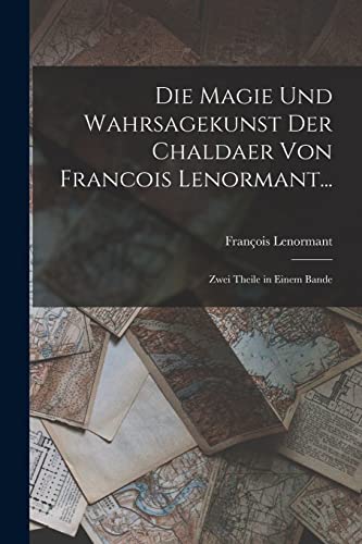 Stock image for Die Magie Und Wahrsagekunst Der Chaldaer Von Francois Lenormant.: Zwei Theile in Einem Bande for sale by THE SAINT BOOKSTORE