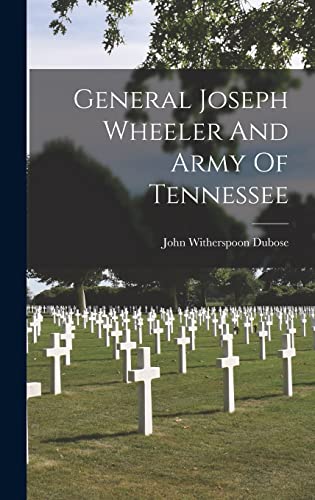 Imagen de archivo de General Joseph Wheeler And Army Of Tennessee a la venta por THE SAINT BOOKSTORE