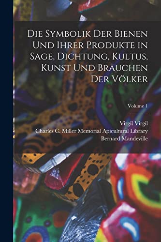 9781018092317: Die Symbolik Der Bienen Und Ihrer Produkte in Sage, Dichtung, Kultus, Kunst Und Bruchen Der Vlker; Volume 1 (German Edition)