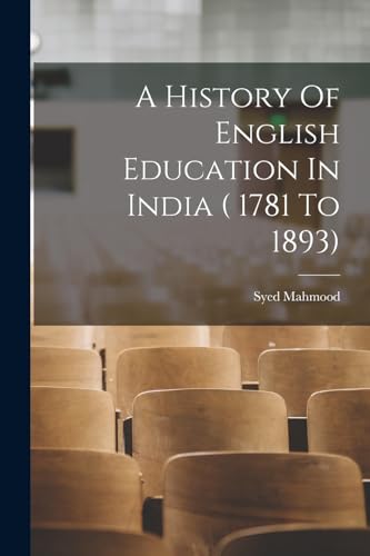 Stock image for A History Of English Education In India ( 1781 To 1893) for sale by THE SAINT BOOKSTORE