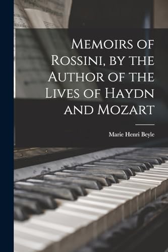 Stock image for Memoirs of Rossini, by the Author of the Lives of Haydn and Mozart for sale by THE SAINT BOOKSTORE
