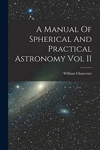 Imagen de archivo de A Manual Of Spherical And Practical Astronomy Vol II a la venta por GreatBookPrices