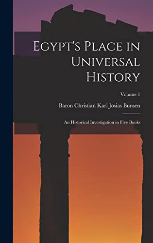 Stock image for Egypt's Place in Universal History: An Historical Investigation in Five Books; Volume 1 for sale by THE SAINT BOOKSTORE