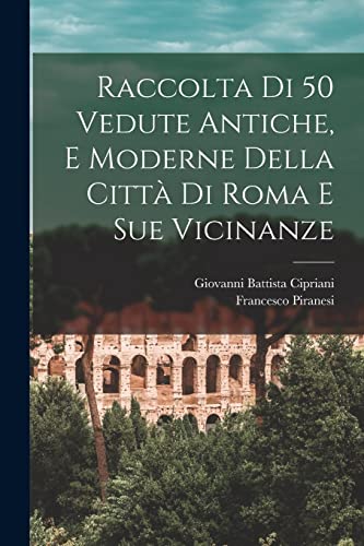 Imagen de archivo de Raccolta di 50 vedute antiche, e moderne della citt di Roma e sue vicinanze -Language: italian a la venta por GreatBookPrices