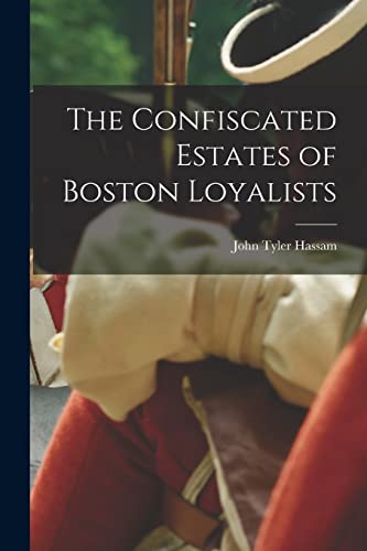 9781018098012: The Confiscated Estates of Boston Loyalists