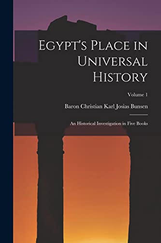Imagen de archivo de Egypt's Place in Universal History: An Historical Investigation in Five Books; Volume 1 a la venta por Chiron Media