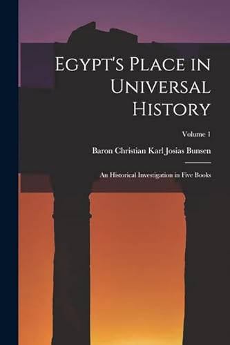 Stock image for Egypt's Place in Universal History: An Historical Investigation in Five Books; Volume 1 for sale by Chiron Media