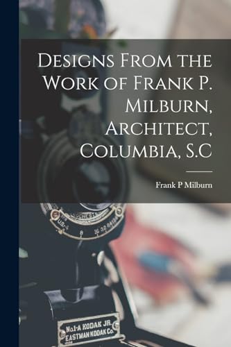 Stock image for Designs From the Work of Frank P. Milburn, Architect, Columbia, S.C for sale by THE SAINT BOOKSTORE