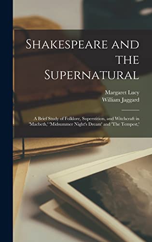 9781018106618: Shakespeare and the Supernatural; a Brief Study of Folklore, Superstition, and Witchcraft in 'Macbeth, ' 'Midsummer Night's Dream' and 'The Tempest, '