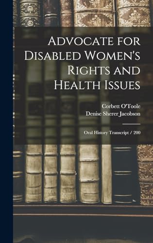 Stock image for Advocate for Disabled Women's Rights and Health Issues: Oral History Transcript / 200 for sale by ALLBOOKS1