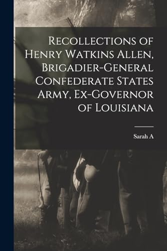 Stock image for Recollections of Henry Watkins Allen, Brigadier-general Confederate States Army, Ex-governor of Louisiana for sale by THE SAINT BOOKSTORE