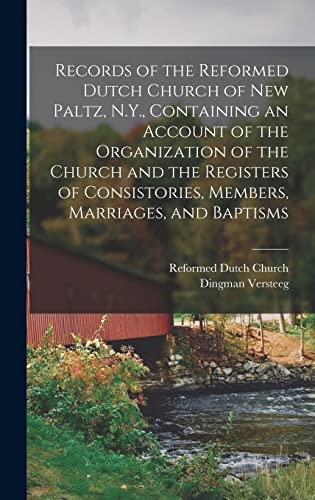 Imagen de archivo de Records of the Reformed Dutch Church of New Paltz, N.Y., Containing an Account of the Organization of the Church and the Registers of Consistories, Members, Marriages, and Baptisms a la venta por THE SAINT BOOKSTORE