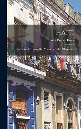 Stock image for Haiti; its Dawn of Progress After Years in a Night of Revolution for sale by GreatBookPrices