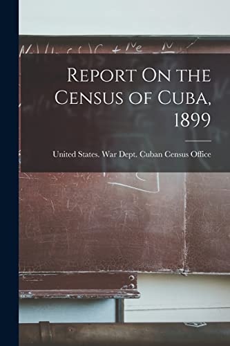 9781018110271: Report On the Census of Cuba, 1899