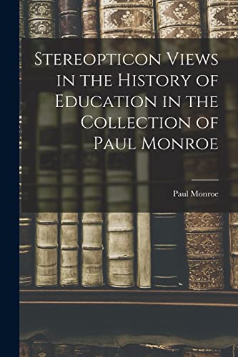 Beispielbild fr Stereopticon Views in the History of Education in the Collection of Paul Monroe zum Verkauf von GreatBookPrices