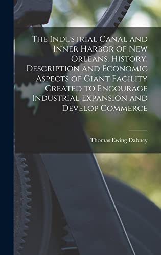 Stock image for The Industrial Canal and Inner Harbor of New Orleans. History, Description and Economic Aspects of Giant Facility Created to Encourage Industrial Expansion and Develop Commerce for sale by THE SAINT BOOKSTORE