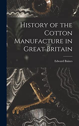 Beispielbild fr History of the Cotton Manufacture in Great Britain zum Verkauf von THE SAINT BOOKSTORE