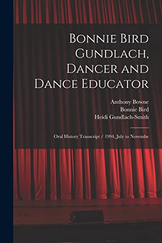 Beispielbild fr Bonnie Bird Gundlach, Dancer and Dance Educator: Oral History Transcript / 1994, July to Novembe zum Verkauf von GreatBookPrices