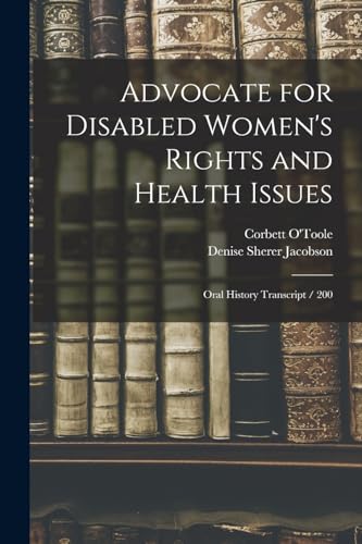 Stock image for Advocate for Disabled Women's Rights and Health Issues: Oral History Transcript / 200 for sale by ALLBOOKS1