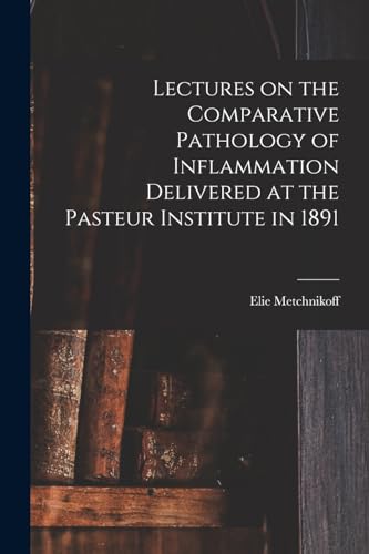9781018113524: Lectures on the Comparative Pathology of Inflammation Delivered at the Pasteur Institute in 1891