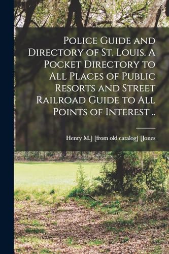 Stock image for Police Guide and Directory of St. Louis. A Pocket Directory to all Places of Public Resorts and Street Railroad Guide to all Points of Interest . for sale by THE SAINT BOOKSTORE