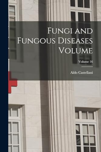 Stock image for Fungi and Fungous Diseases Volume; Volume 16 for sale by THE SAINT BOOKSTORE