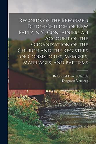 Imagen de archivo de Records of the Reformed Dutch Church of New Paltz, N.Y., Containing an Account of the Organization of the Church and the Registers of Consistories, Members, Marriages, and Baptisms a la venta por THE SAINT BOOKSTORE