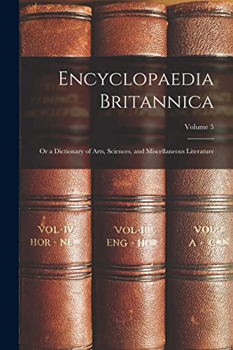 Beispielbild fr Encyclopaedia Britannica; Or a Dictionary of Arts, Sciences, and Miscellaneous Literature; Volume 5 zum Verkauf von PBShop.store US