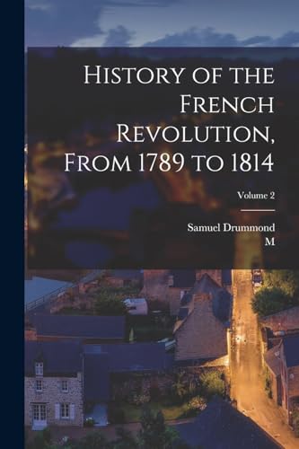 Beispielbild fr History of the French Revolution, From 1789 to 1814; Volume 2 zum Verkauf von THE SAINT BOOKSTORE