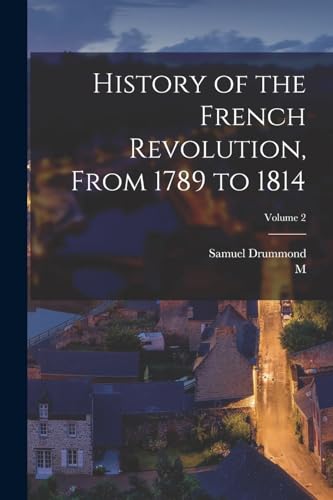 Stock image for History of the French Revolution, From 1789 to 1814; Volume 2 for sale by THE SAINT BOOKSTORE