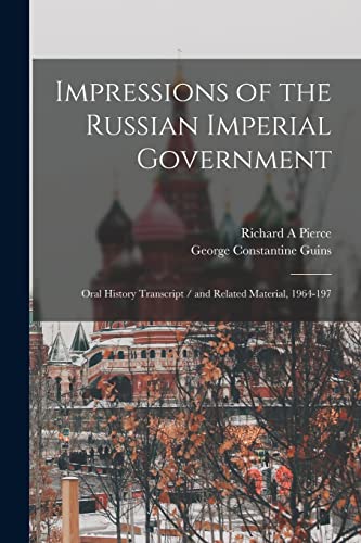 Beispielbild fr Impressions of the Russian Imperial Government: Oral History Transcript / and Related Material, 1964-197 zum Verkauf von THE SAINT BOOKSTORE