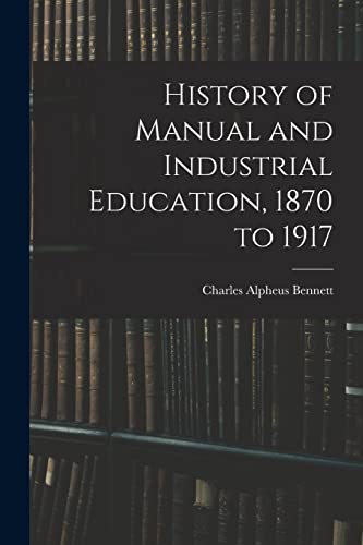 Stock image for History of Manual and Industrial Education, 1870 to 1917 for sale by Ria Christie Collections