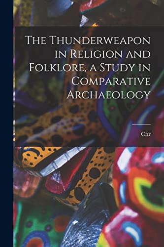 Stock image for The Thunderweapon in Religion and Folklore, a Study in Comparative Archaeology for sale by Chiron Media