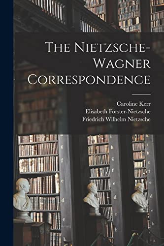 Imagen de archivo de The Nietzsche-Wagner Correspondence a la venta por California Books