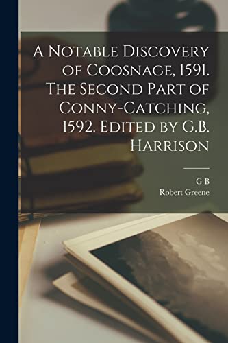 Imagen de archivo de A Notable Discovery of Coosnage, 1591. The Second Part of Conny-catching, 1592. Edited by G.B. Harrison a la venta por Books Puddle
