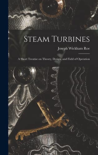 Stock image for Steam Turbines; a Short Treatise on Theory, Design, and Field of Operation for sale by THE SAINT BOOKSTORE