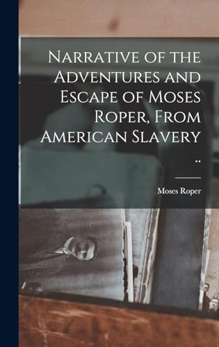 Stock image for Narrative of the Adventures and Escape of Moses Roper, From American Slavery . for sale by GreatBookPrices