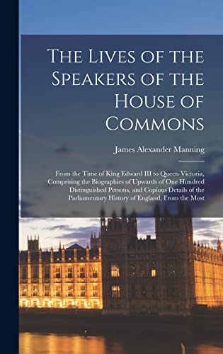 9781018121918: The Lives of the Speakers of the House of Commons: From the Time of King Edward III to Queen Victoria, Comprising the Biographies of Upwards of one ... History of England, From the Most