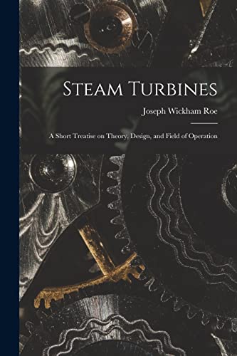 Stock image for Steam Turbines; a Short Treatise on Theory, Design, and Field of Operation for sale by THE SAINT BOOKSTORE