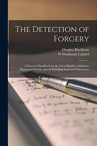 Stock image for The Detection of Forgery: A Practical Handbook for the use of Bankers, Solicitors, Magistrates' Clerks, and all Handling Suspected Documents for sale by THE SAINT BOOKSTORE