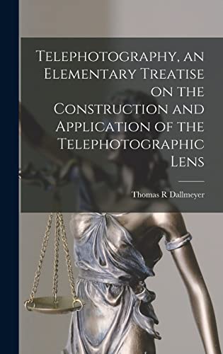 Stock image for Telephotography, an Elementary Treatise on the Construction and Application of the Telephotographic Lens for sale by THE SAINT BOOKSTORE