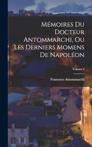 Stock image for Memoires du docteur Antommarchi, ou Les derniers momens de Napoleon; Volume 2 for sale by THE SAINT BOOKSTORE