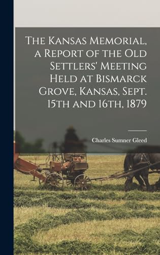 Imagen de archivo de The Kansas Memorial, a Report of the Old Settlers' Meeting Held at Bismarck Grove, Kansas, Sept. 15th and 16th, 1879 a la venta por THE SAINT BOOKSTORE