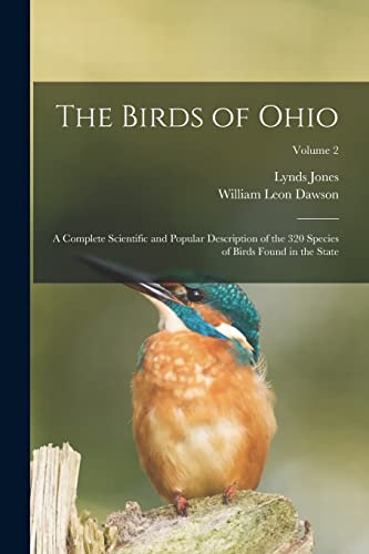 Imagen de archivo de The Birds of Ohio; a Complete Scientific and Popular Description of the 320 Species of Birds Found in the State; Volume 2 a la venta por THE SAINT BOOKSTORE