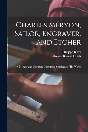 Beispielbild fr Charles Meryon, Sailor, Engraver, and Etcher: A Memoir and Complete Descriptive Catalogue of his Works zum Verkauf von THE SAINT BOOKSTORE