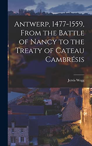 Stock image for Antwerp, 1477-1559, From the Battle of Nancy to the Treaty of Cateau Cambresis for sale by THE SAINT BOOKSTORE